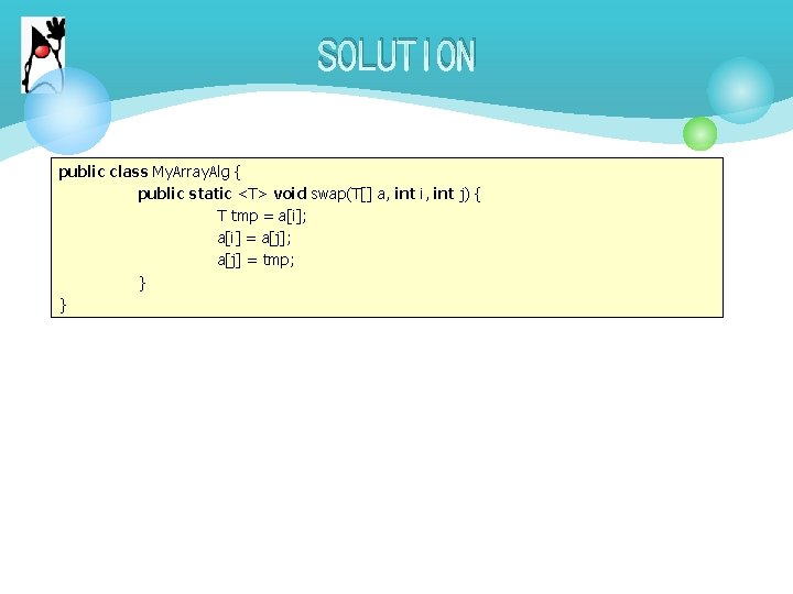 SOLUTION public class My. Array. Alg { public static <T> void swap(T[] a, int