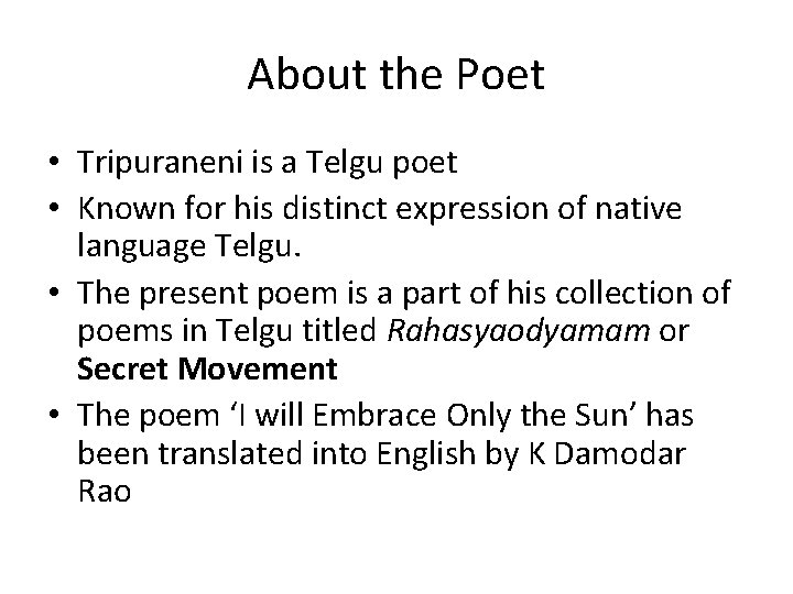 About the Poet • Tripuraneni is a Telgu poet • Known for his distinct