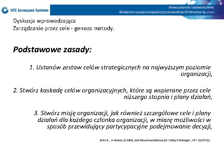 Dyskusja wprowadzająca Zarządzanie przez cele - geneza metody. Podstawowe zasady: 1. Ustanów zestaw celów