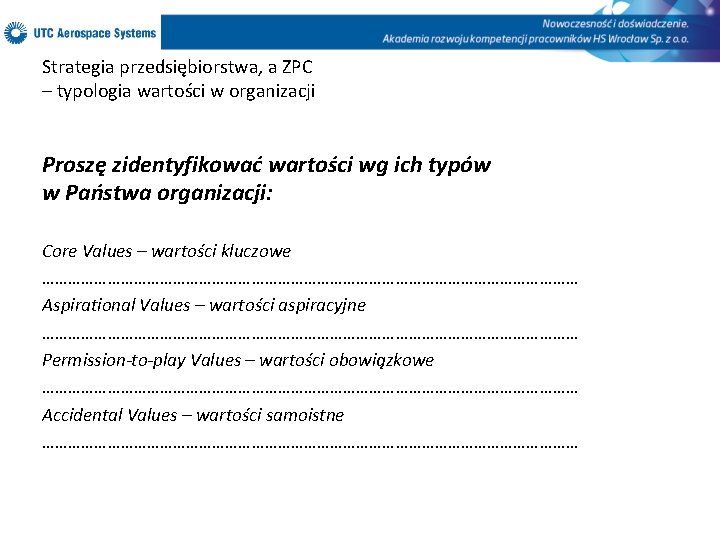 Strategia przedsiębiorstwa, a ZPC – typologia wartości w organizacji Proszę zidentyfikować wartości wg ich