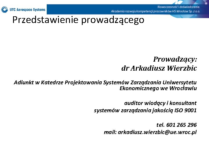 Przedstawienie prowadzącego Prowadzący: dr Arkadiusz Wierzbic Adiunkt w Katedrze Projektowania Systemów Zarządzania Uniwersytetu Ekonomicznego
