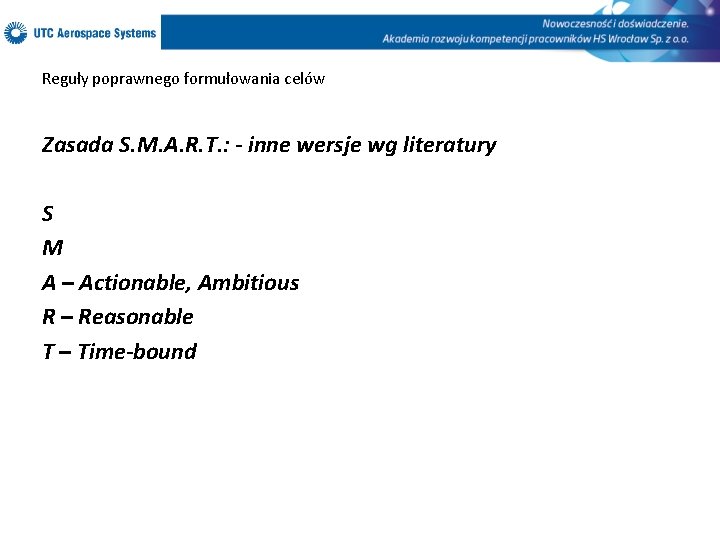 Reguły poprawnego formułowania celów Zasada S. M. A. R. T. : - inne wersje
