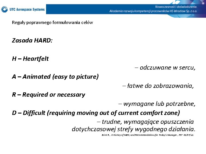 Reguły poprawnego formułowania celów Zasada HARD: H – Heartfelt – odczuwane w sercu, A