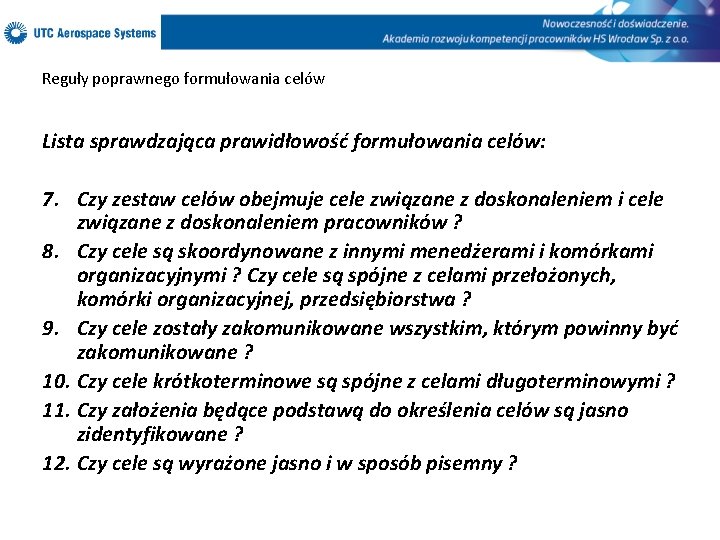 Reguły poprawnego formułowania celów Lista sprawdzająca prawidłowość formułowania celów: 7. Czy zestaw celów obejmuje