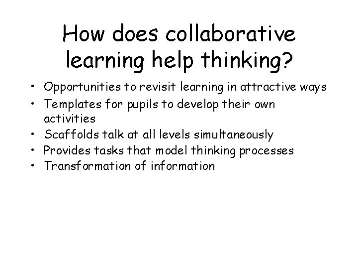 How does collaborative learning help thinking? • Opportunities to revisit learning in attractive ways