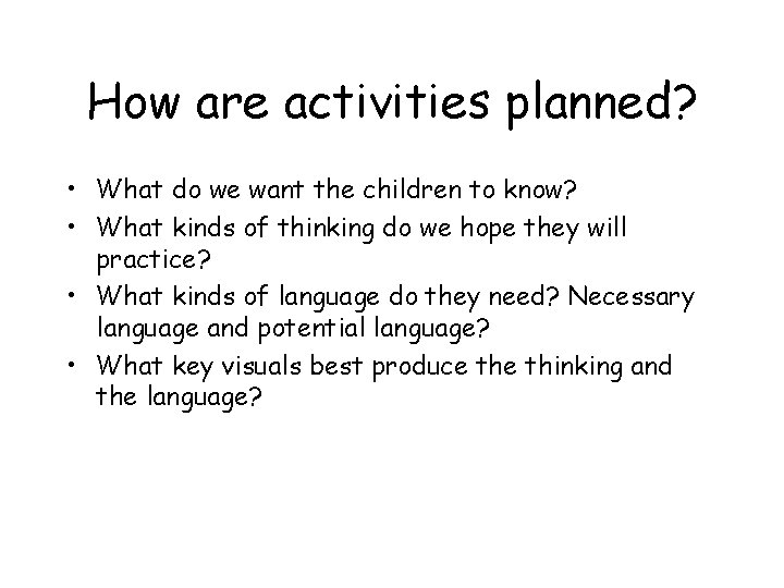 How are activities planned? • What do we want the children to know? •