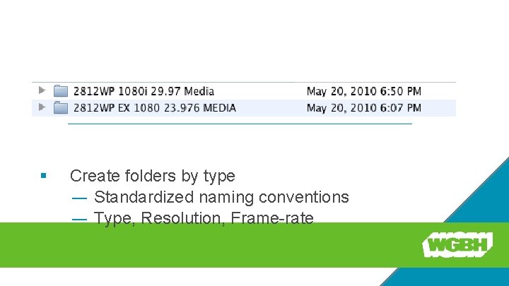 Folder Structure § Create folders by type — Standardized naming conventions — Type, Resolution,