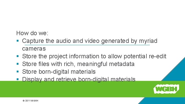 Storage and retrieval How do we: § Capture the audio and video generated by