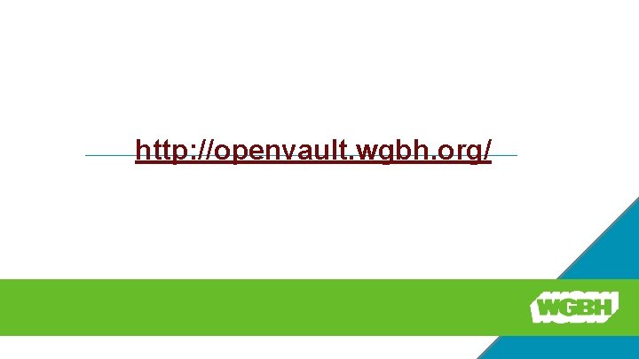 New Open Vault http: //openvault. wgbh. org/ 