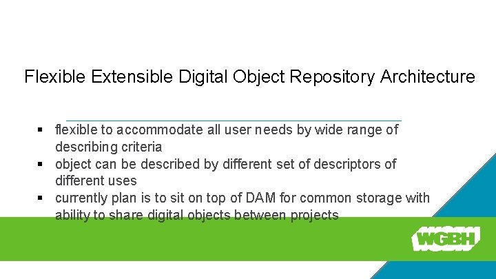 Fedora Flexible Extensible Digital Object Repository Architecture § flexible to accommodate all user needs