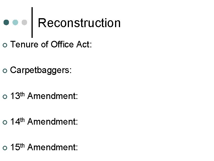 Reconstruction ¢ Tenure of Office Act: ¢ Carpetbaggers: ¢ 13 th Amendment: ¢ 14