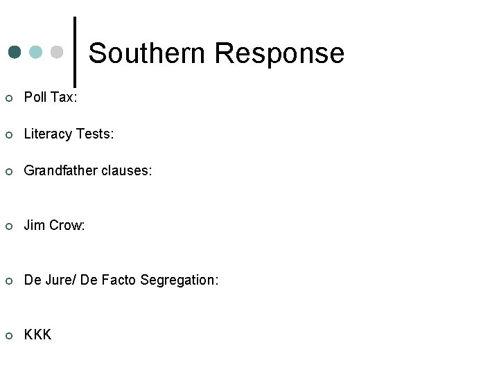Southern Response ¢ Poll Tax: ¢ Literacy Tests: ¢ Grandfather clauses: ¢ Jim Crow: