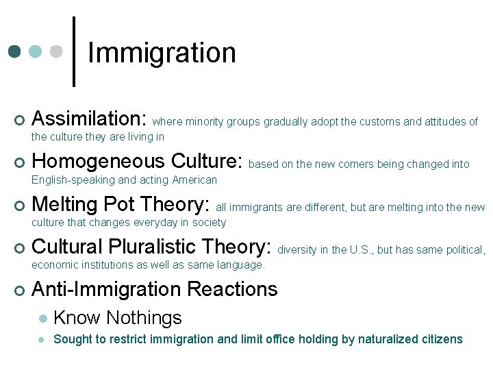 Immigration ¢ Assimilation: where minority groups gradually adopt the customs and attitudes of the