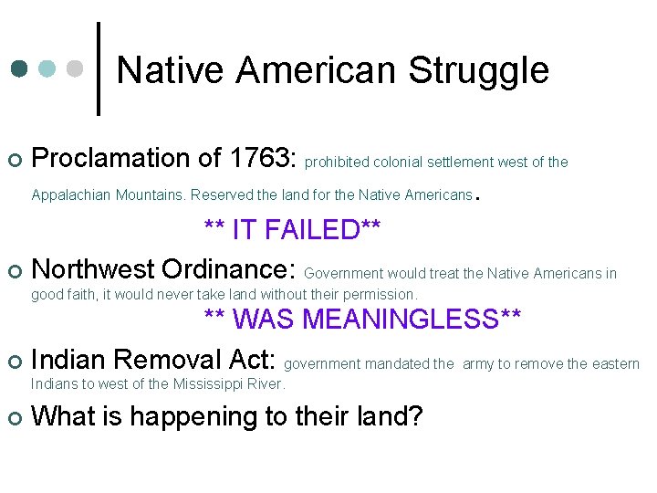 Native American Struggle Proclamation of 1763: prohibited colonial settlement west of the Appalachian Mountains.