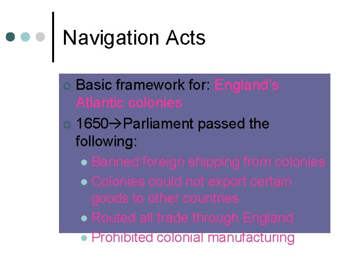 Navigation Acts Basic framework for: England’s Atlantic colonies ¢ 1650 Parliament passed the following: