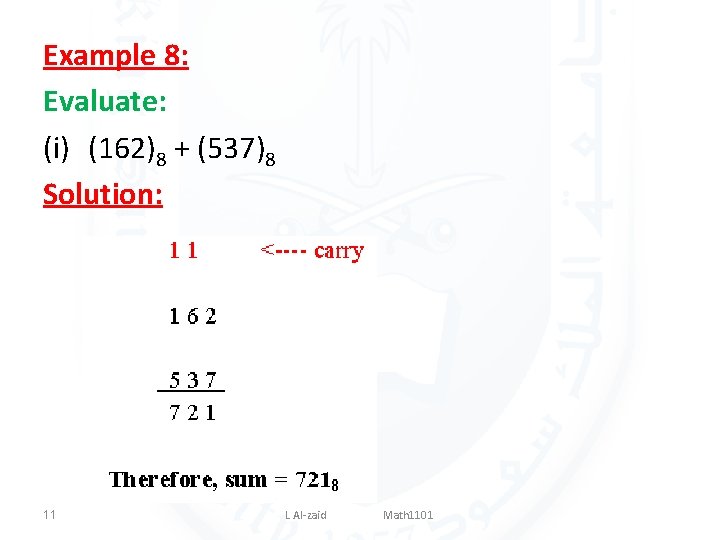 Example 8: Evaluate: (i) (162)8 + (537)8 Solution: 11 L Al-zaid Math 1101 