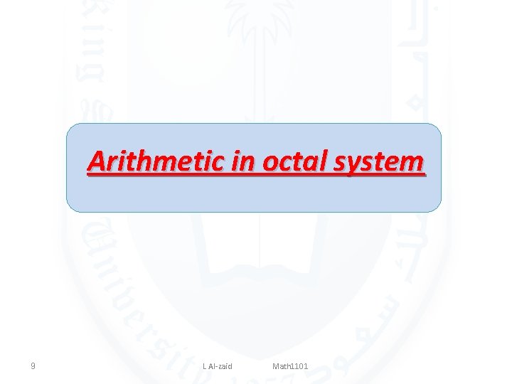 Arithmetic in octal system 9 L Al-zaid Math 1101 