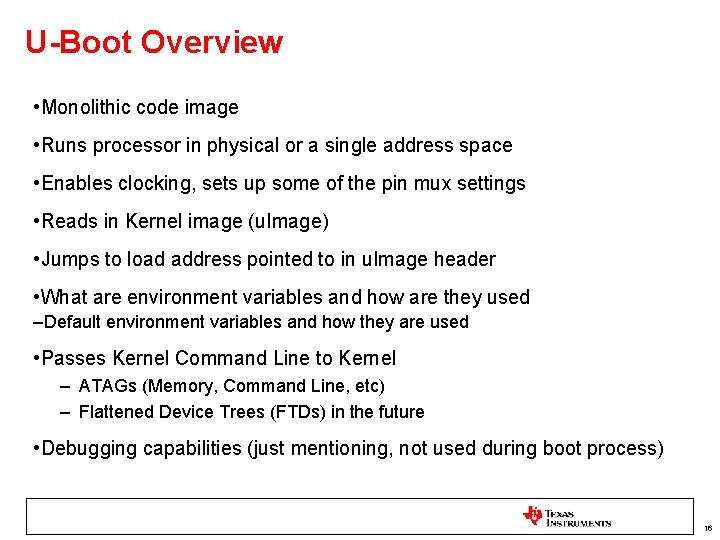 U-Boot Overview • Monolithic code image • Runs processor in physical or a single