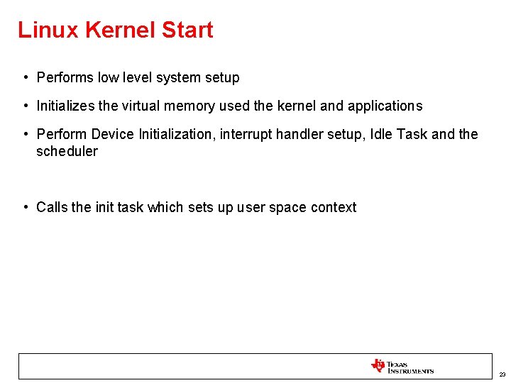 Linux Kernel Start • Performs low level system setup • Initializes the virtual memory