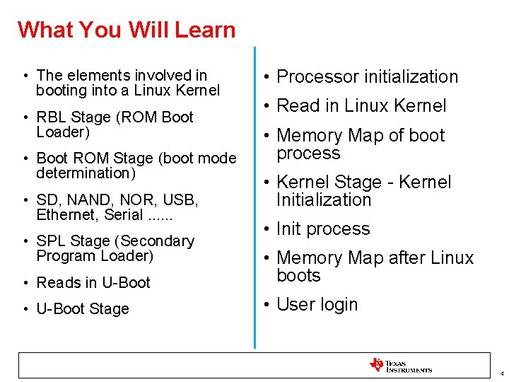What You Will Learn • The elements involved in booting into a Linux Kernel