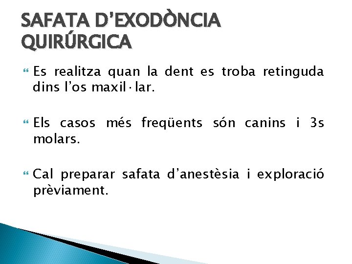 SAFATA D’EXODÒNCIA QUIRÚRGICA Es realitza quan la dent es troba retinguda dins l’os maxil·lar.