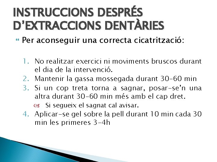 INSTRUCCIONS DESPRÉS D’EXTRACCIONS DENTÀRIES Per aconseguir una correcta cicatrització: 1. No realitzar exercici ni