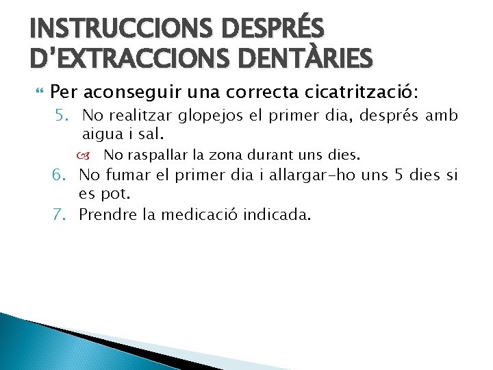 INSTRUCCIONS DESPRÉS D’EXTRACCIONS DENTÀRIES Per aconseguir una correcta cicatrització: 5. No realitzar glopejos el