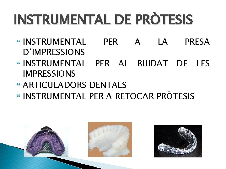 INSTRUMENTAL DE PRÒTESIS INSTRUMENTAL PER A LA PRESA D’IMPRESSIONS INSTRUMENTAL PER AL BUIDAT DE