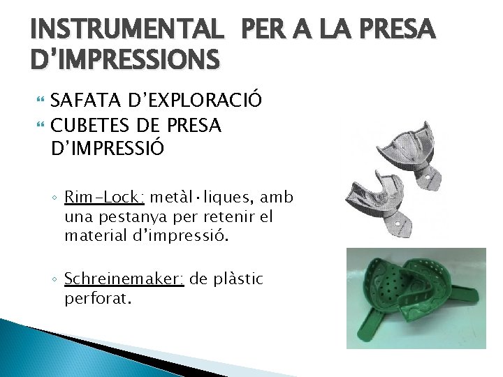 INSTRUMENTAL PER A LA PRESA D’IMPRESSIONS SAFATA D’EXPLORACIÓ CUBETES DE PRESA D’IMPRESSIÓ ◦ Rim-Lock:
