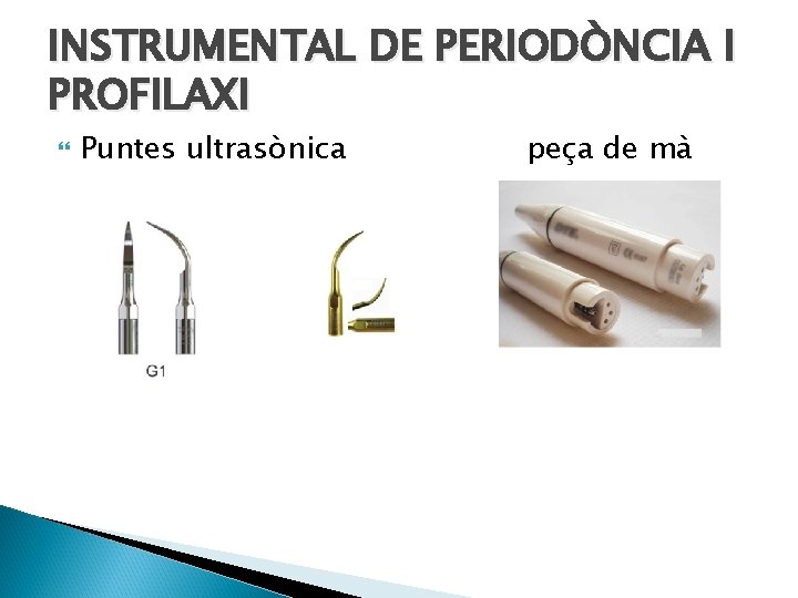 INSTRUMENTAL DE PERIODÒNCIA I PROFILAXI Puntes ultrasònica peça de mà 