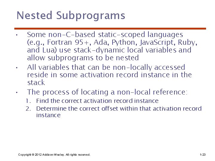 Nested Subprograms • • • Some non-C-based static-scoped languages (e. g. , Fortran 95+,