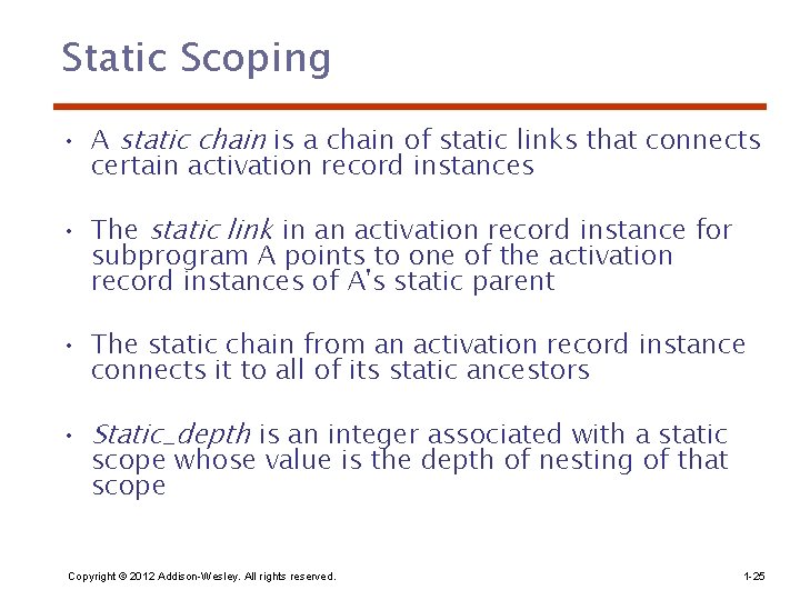 Static Scoping • A static chain is a chain of static links that connects