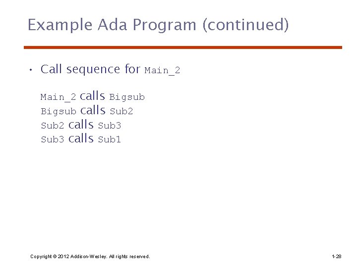 Example Ada Program (continued) • Call sequence for Main_2 calls Bigsub calls Sub 2