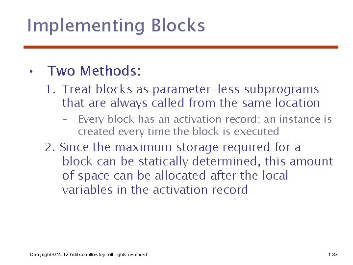 Implementing Blocks • Two Methods: 1. Treat blocks as parameter-less subprograms that are always