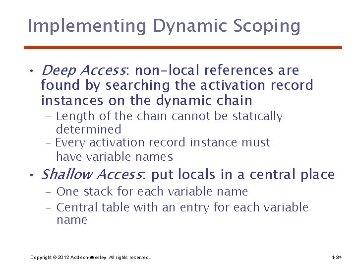 Implementing Dynamic Scoping • Deep Access: non-local references are found by searching the activation