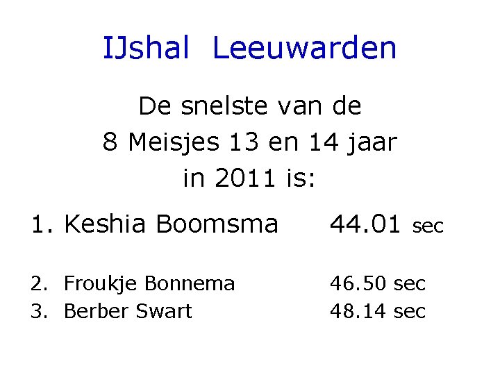 IJshal Leeuwarden De snelste van de 8 Meisjes 13 en 14 jaar in 2011