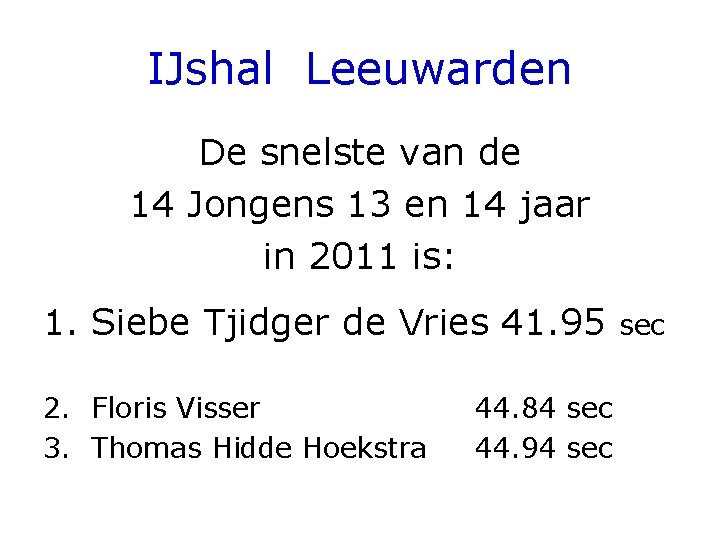 IJshal Leeuwarden De snelste van de 14 Jongens 13 en 14 jaar in 2011