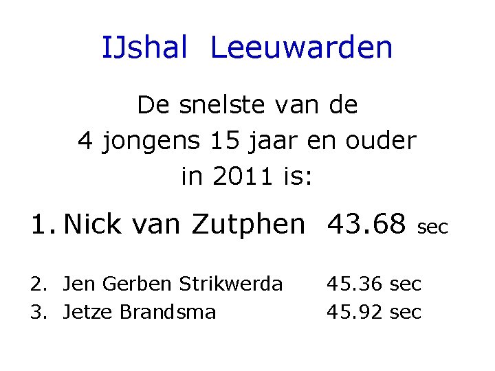 IJshal Leeuwarden De snelste van de 4 jongens 15 jaar en ouder in 2011