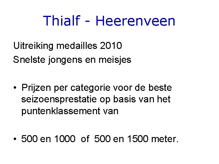 Thialf - Heerenveen Uitreiking medailles 2010 Snelste jongens en meisjes • Prijzen per categorie