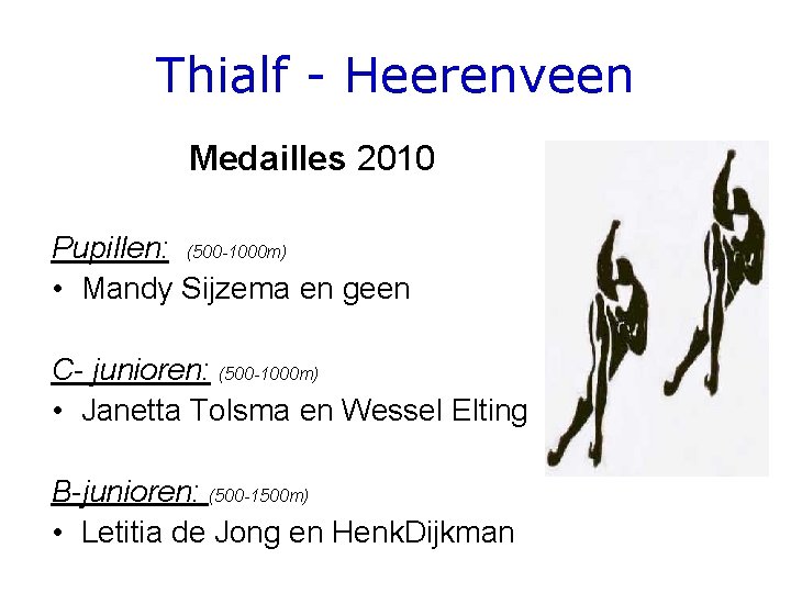 Thialf - Heerenveen Medailles 2010 Pupillen: (500 -1000 m) • Mandy Sijzema en geen