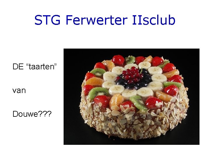 STG Ferwerter IIsclub DE “taarten” van Douwe? ? ? 