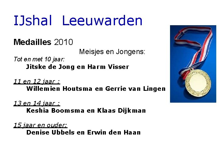 IJshal Leeuwarden Medailles 2010 Meisjes en Jongens: Tot en met 10 jaar: Jitske de