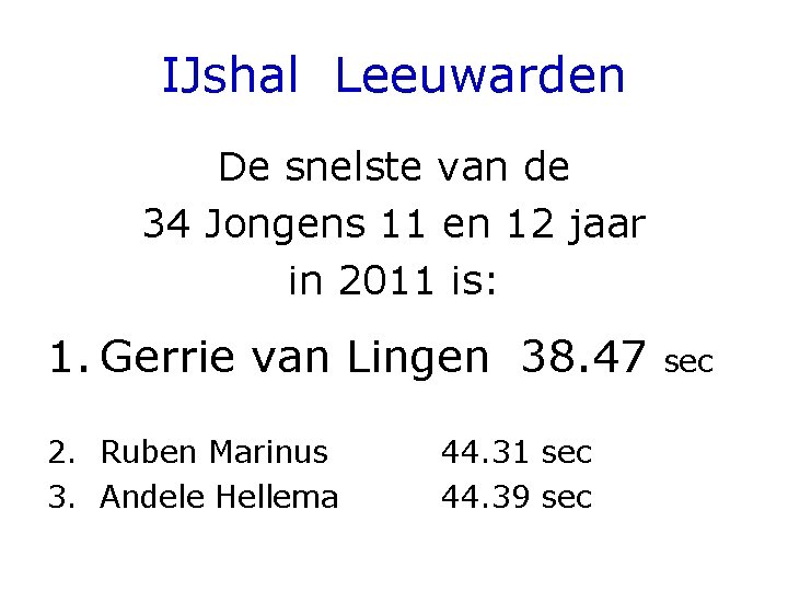 IJshal Leeuwarden De snelste van de 34 Jongens 11 en 12 jaar in 2011