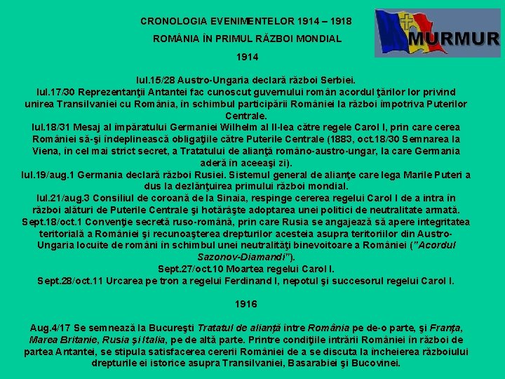 CRONOLOGIA EVENIMENTELOR 1914 – 1918 ROM NIA ÎN PRIMUL RĂZBOI MONDIAL 1914 Iul. 15/28