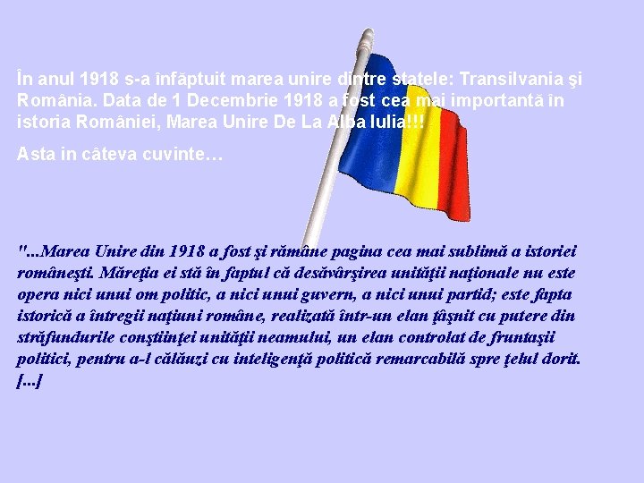 În anul 1918 s-a înfăptuit marea unire dintre statele: Transilvania şi România. Data de