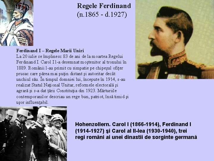 Regele Ferdinand (n. 1865 - d. 1927) Ferdinand I – Regele Marii Uniri Mihai