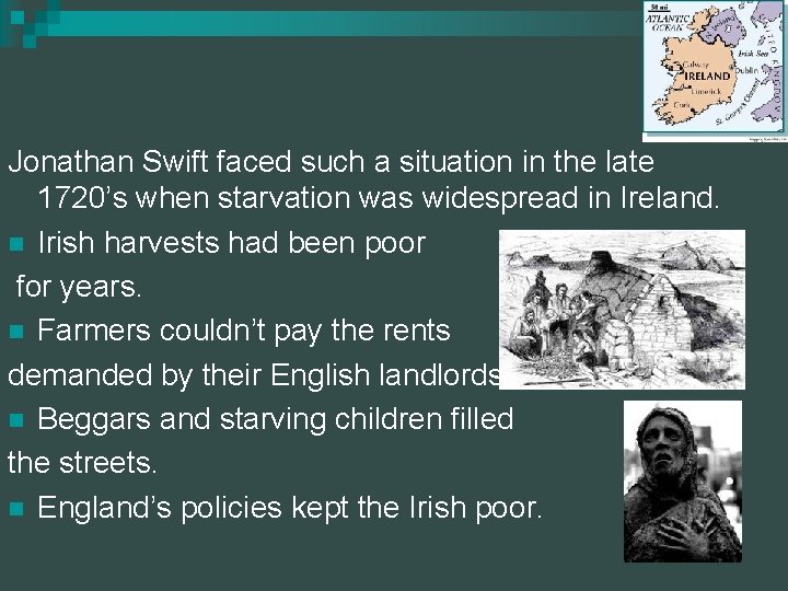 Jonathan Swift faced such a situation in the late 1720’s when starvation was widespread
