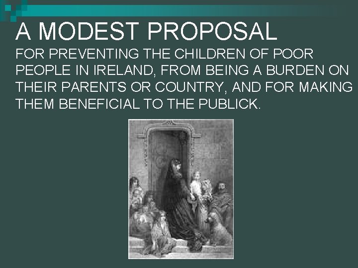 A MODEST PROPOSAL FOR PREVENTING THE CHILDREN OF POOR PEOPLE IN IRELAND, FROM BEING