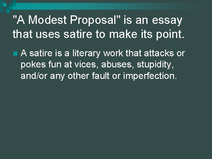 "A Modest Proposal" is an essay that uses satire to make its point. n