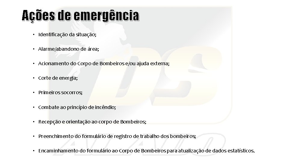 Ações de emergência • Identificação da situação; • Alarme/abandono de área; • Acionamento do